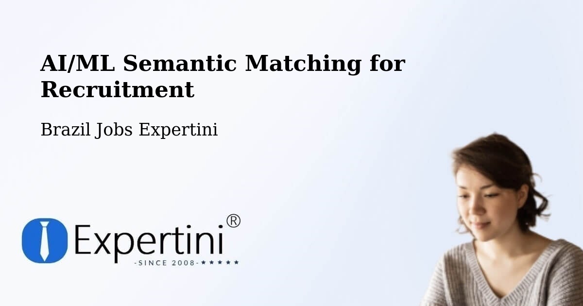 AI/ML Semantic Matching for Recruitment - Brazil Jobs Expertini